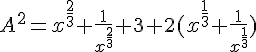 4$A^2=x^{\frac{2}{3}}+\frac{1}{x^{\frac{2}{3}}}+3+2(x^{\frac{1}{3}}+\frac{1}{x^{\frac{1}{3}}})